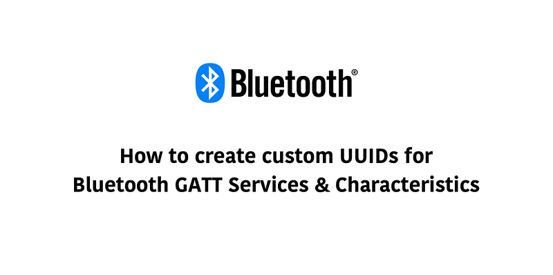 Custom UUIDs for custom GATT Services and Characteristics